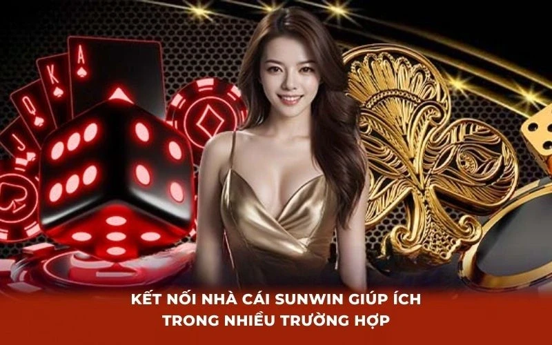 Kết nối nhà cái SunWin giúp ích trong nhiều trường hợp