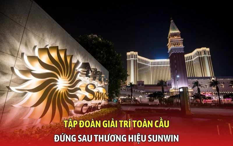 Tập đoàn giải trí toàn cầu đứng sau thương hiệu SunWin