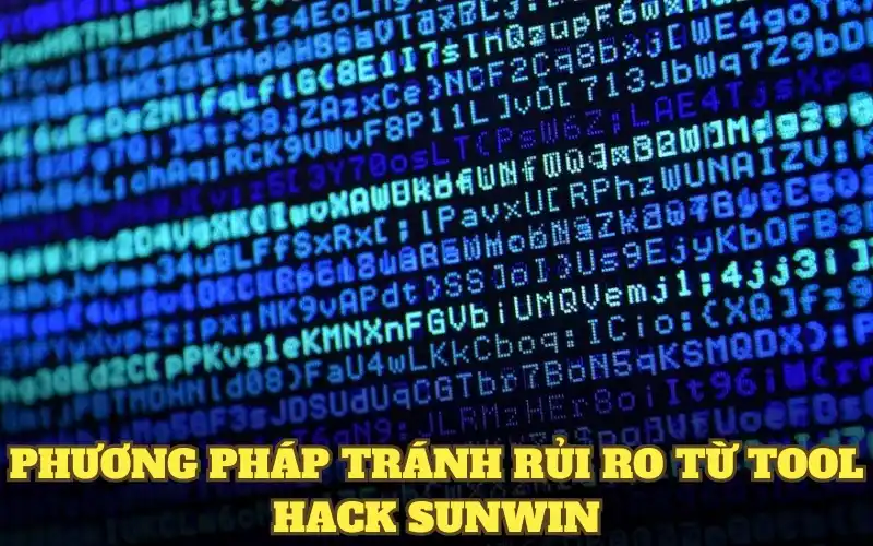 Phương pháp tránh rủi ro từ Tool Hack SunWin
