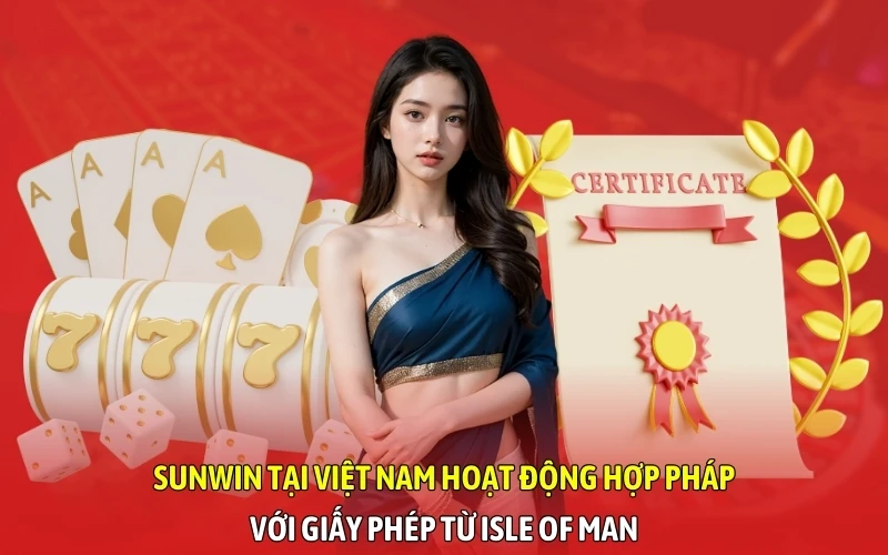 SunWin tại Việt Nam hoạt động hợp pháp với giấy phép từ Isle of Man