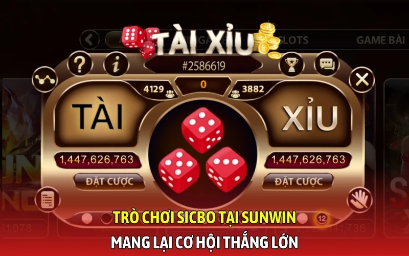 Trò chơi Sicbo tại SunWin mang lại cơ hội thắng lớn