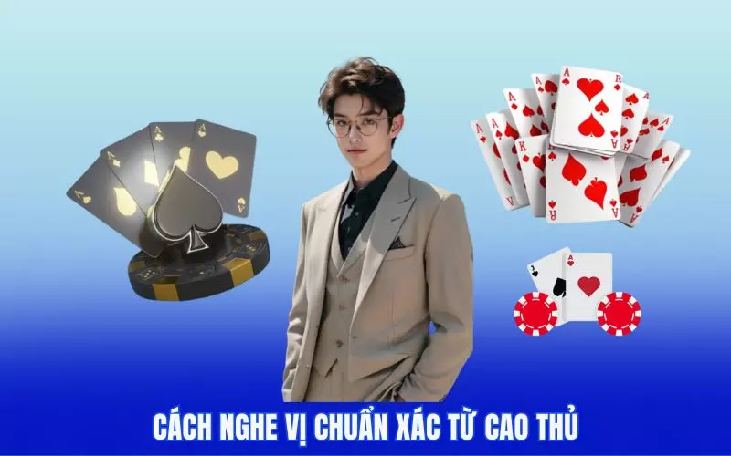Cách nghe vị chuẩn xác từ cao thủ