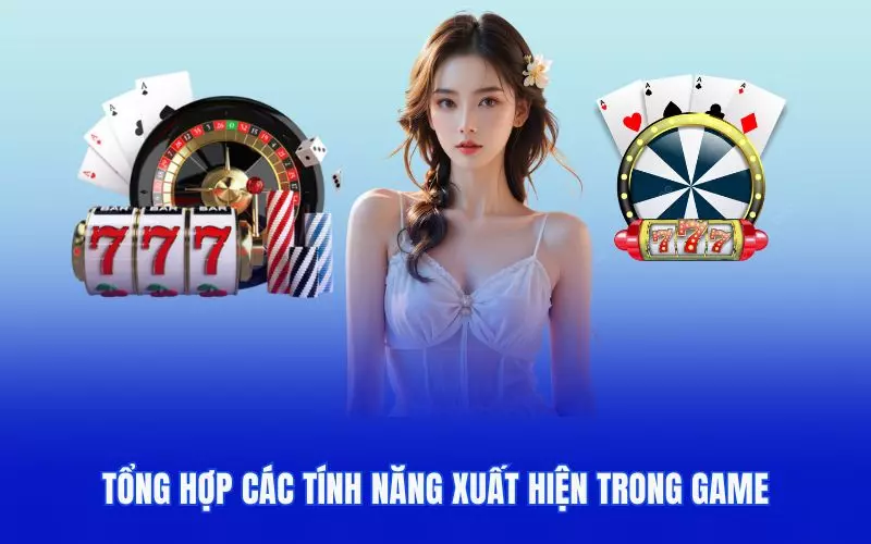 Tổng hợp các tính năng xuất hiện trong game