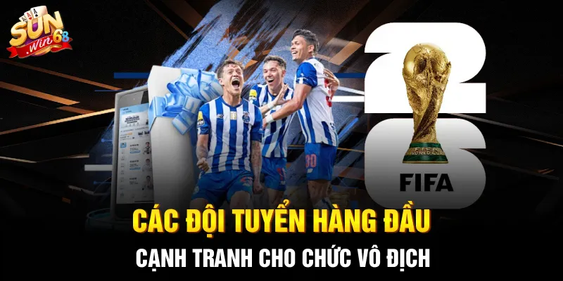 Các đội tuyển hàng đầu cạnh tranh cho chức vô địch