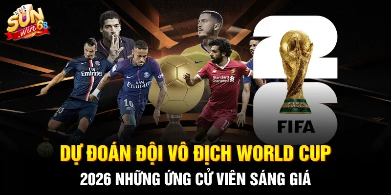 du doan doi vo dich world cup 2026 nhung ung cu vien sang gia 4 11zon